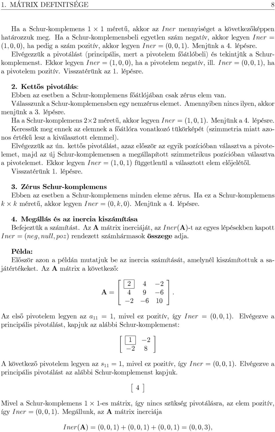 Elvégezzük a pivotálást (principális, mert a pivotelem f½oátlóbeli) és tekintjük a Schurkomplemenst. Ekkor legyen Iner = (1; 0; 0), ha a pivotelem negatív, ill.