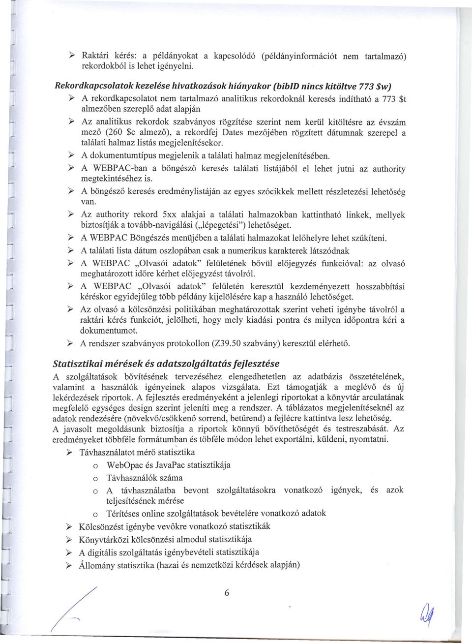 ~ Az analitikus rekordok szabványos rögzítése szerint nem kerül kitöltésre az évszám mező (260 $c almező), a rekordfej Dates mezőjében rögzített dátumnak szerepel a találati halmaz listás