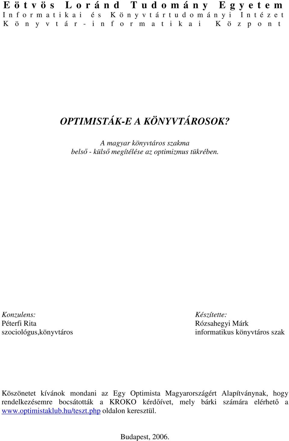 Konzulens: Péterfi Rita szociológus,könyvtáros Készítette: Rózsahegyi Márk informatikus könyvtáros szak Köszönetet kívánok mondani az Egy Optimista