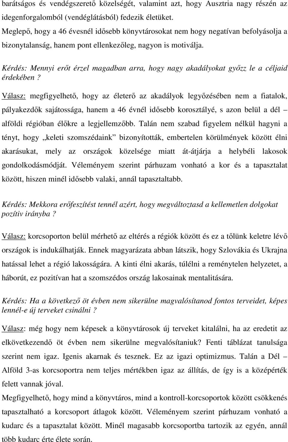 Kérdés: Mennyi erıt érzel magadban arra, hogy nagy akadályokat gyızz le a céljaid érdekében?