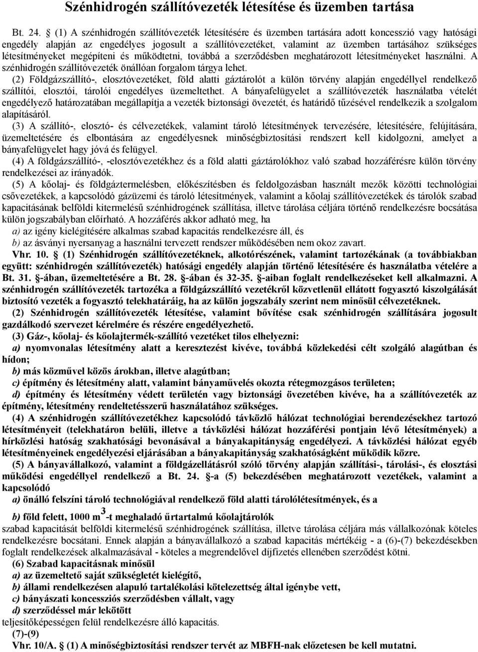 szükséges létesítményeket megépíteni és működtetni, továbbá a szerződésben meghatározott létesítményeket használni. A szénhidrogén szállítóvezeték önállóan forgalom tárgya lehet.