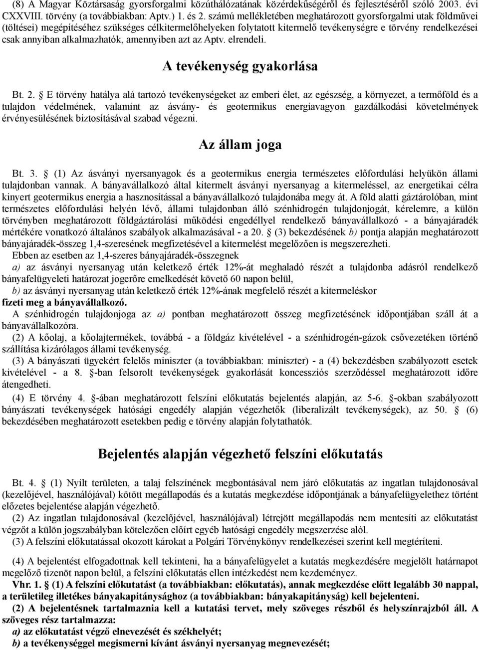 alkalmazhatók, amennyiben azt az Aptv. elrendeli. A tevékenység gyakorlása Bt. 2.