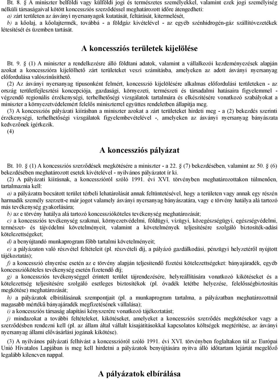 területen az ásványi nyersanyagok kutatását, feltárását, kitermelését, b) a kőolaj, a kőolajtermék, továbbá - a földgáz kivételével - az egyéb szénhidrogén-gáz szállítóvezetékek létesítését és