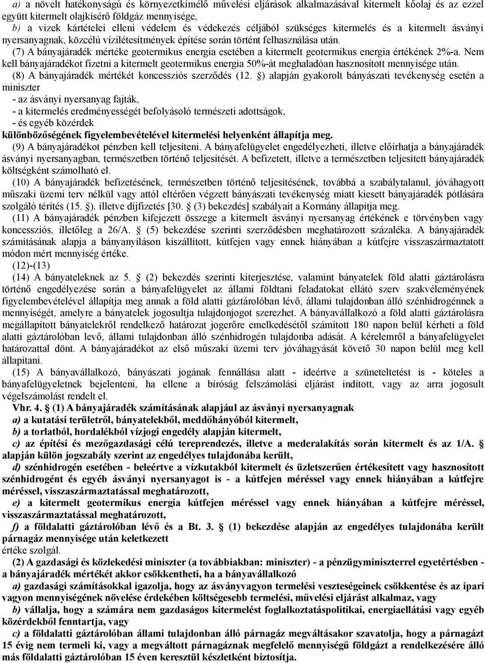 (7) A bányajáradék mértéke geotermikus energia esetében a kitermelt geotermikus energia értékének 2%-a.