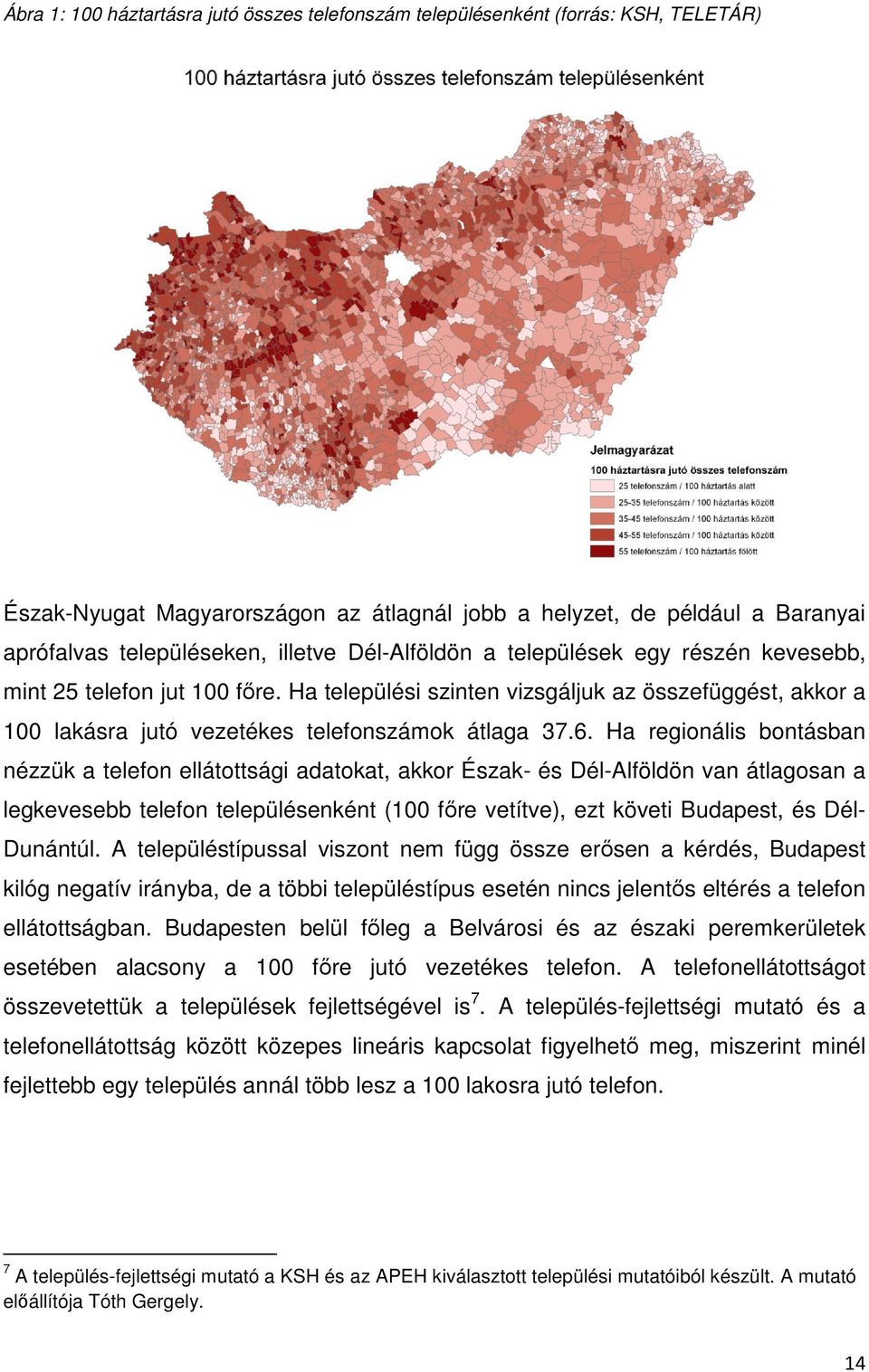 Ha regionális bontásban nézzük a telefon ellátottsági adatokat, akkor Észak- és Dél-Alföldön van átlagosan a legkevesebb telefon településenként (100 fıre vetítve), ezt követi Budapest, és Dél-
