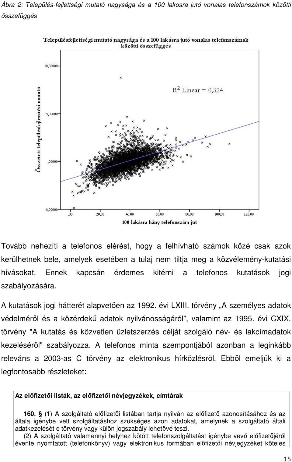 évi LXIII. törvény A személyes adatok védelmérıl és a közérdekő adatok nyilvánosságáról, valamint az 1995. évi CXIX.