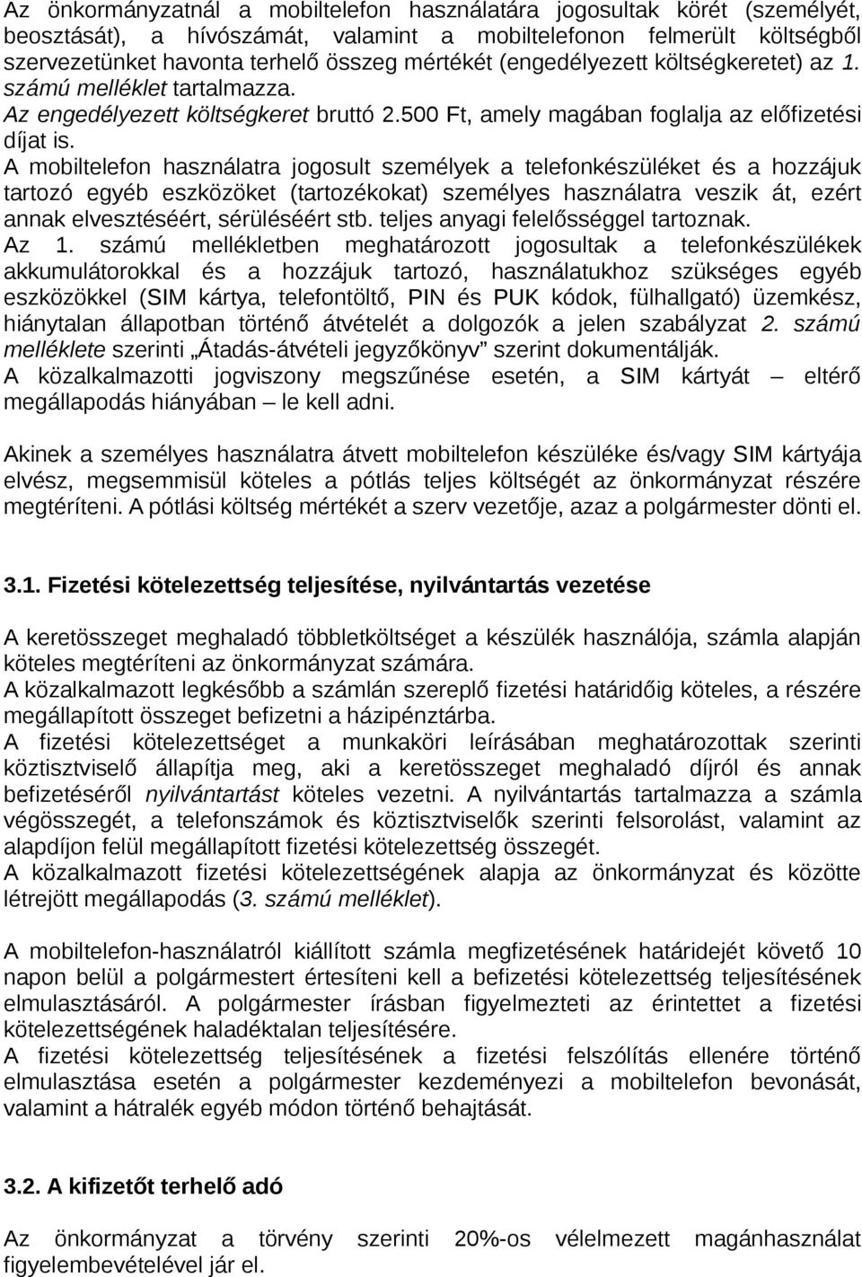 A mobiltelefon használatra jogosult személyek a telefonkészüléket és a hozzájuk tartozó egyéb eszközöket (tartozékokat) személyes használatra veszik át, ezért annak elvesztéséért, sérüléséért stb.