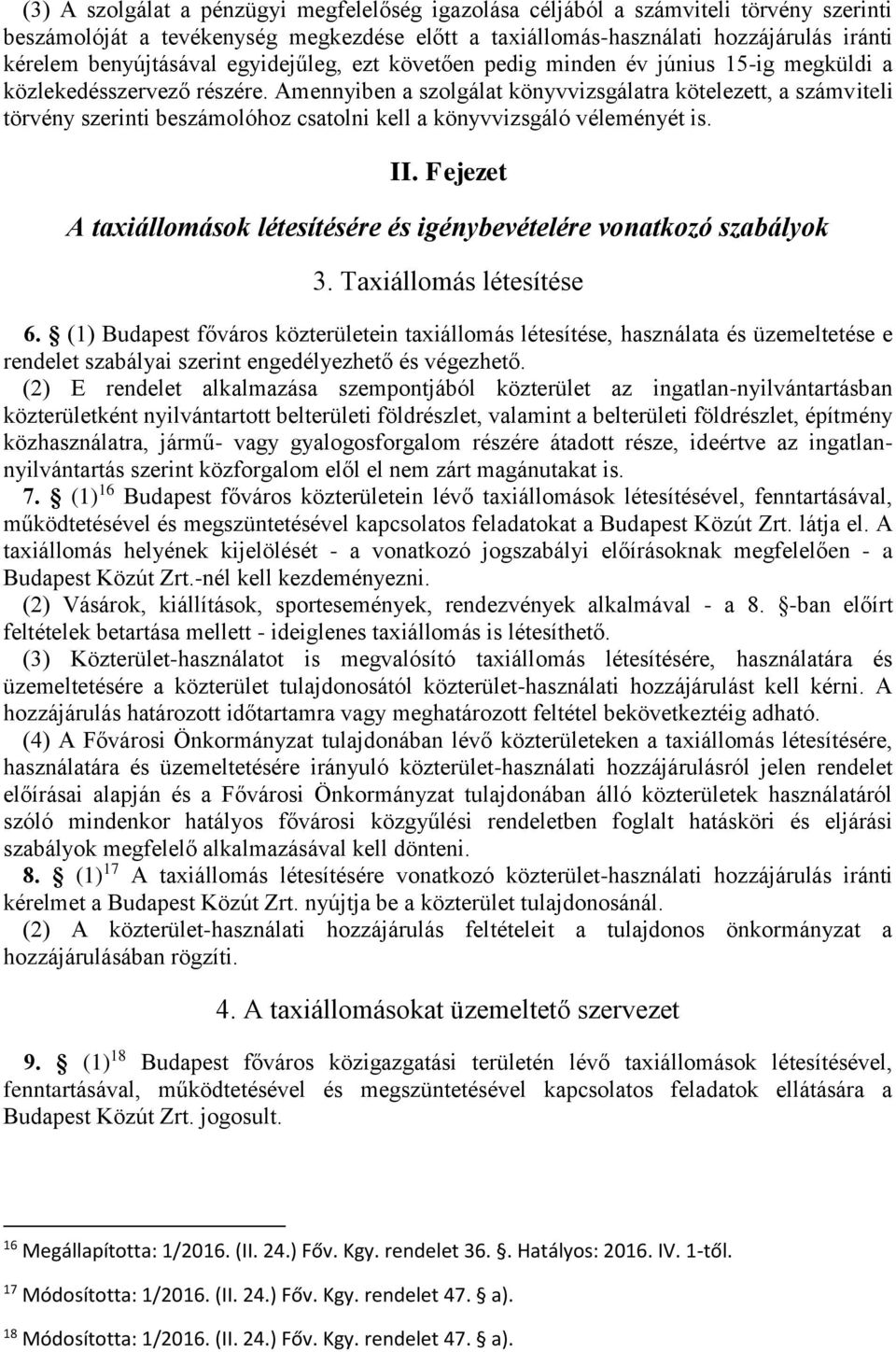 Amennyiben a szolgálat könyvvizsgálatra kötelezett, a számviteli törvény szerinti beszámolóhoz csatolni kell a könyvvizsgáló véleményét is. II.