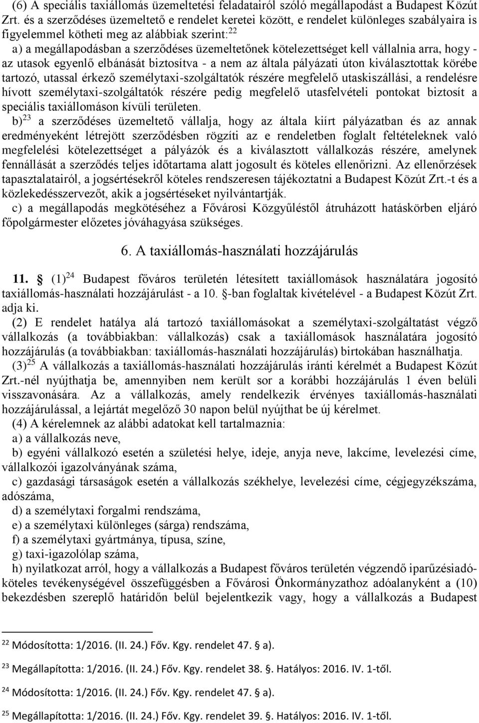 kötelezettséget kell vállalnia arra, hogy - az utasok egyenlő elbánását biztosítva - a nem az általa pályázati úton kiválasztottak körébe tartozó, utassal érkező személytaxi-szolgáltatók részére