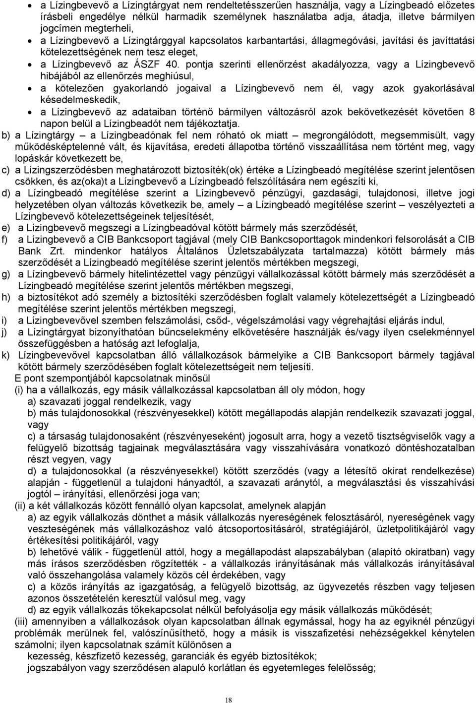 pontja szerinti ellenőrzést akadályozza, vagy a Lízingbevevő hibájából az ellenőrzés meghiúsul, a kötelezően gyakorlandó jogaival a Lízingbevevő nem él, vagy azok gyakorlásával késedelmeskedik, a