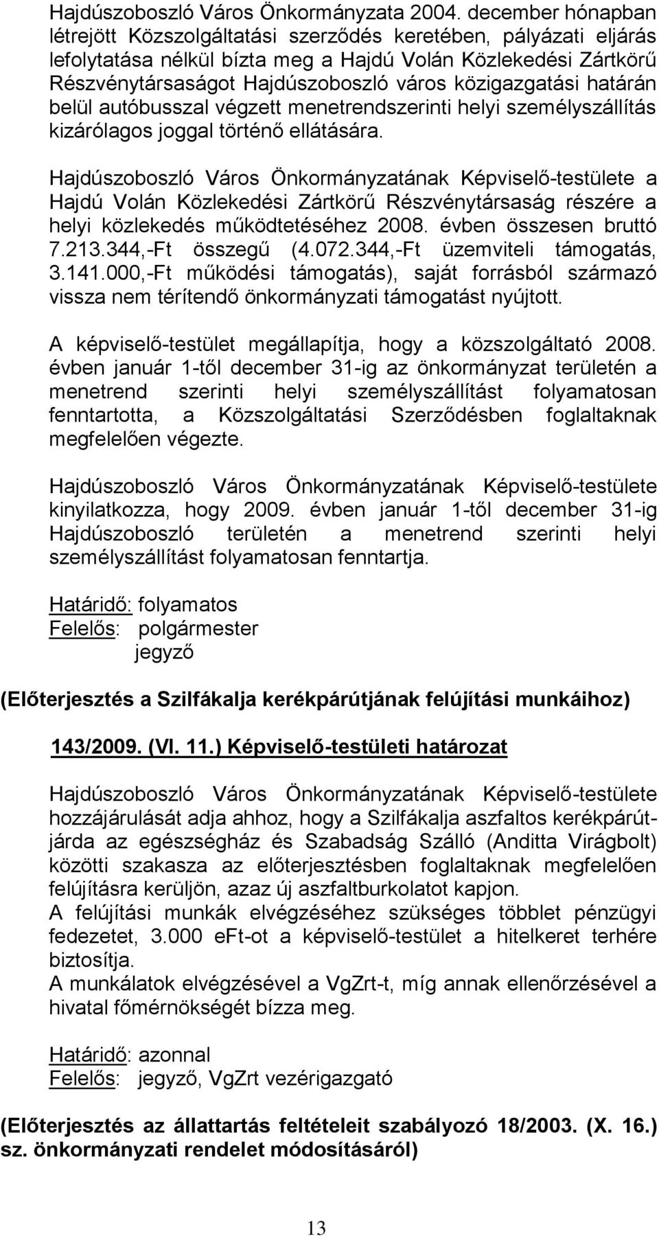 közigazgatási határán belül autóbusszal végzett menetrendszerinti helyi személyszállítás kizárólagos joggal történő ellátására.