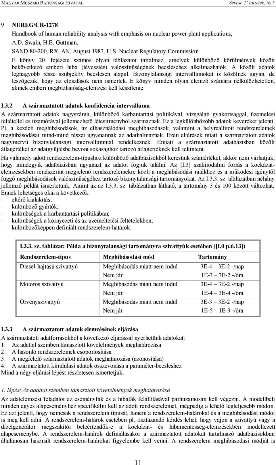 A közölt adatok legnagyobb része szubjektív becslésen alapul. Bizonytalansági intervallumokat is közölnek ugyan, de leszögezik, hogy az eloszlások nem ismertek.