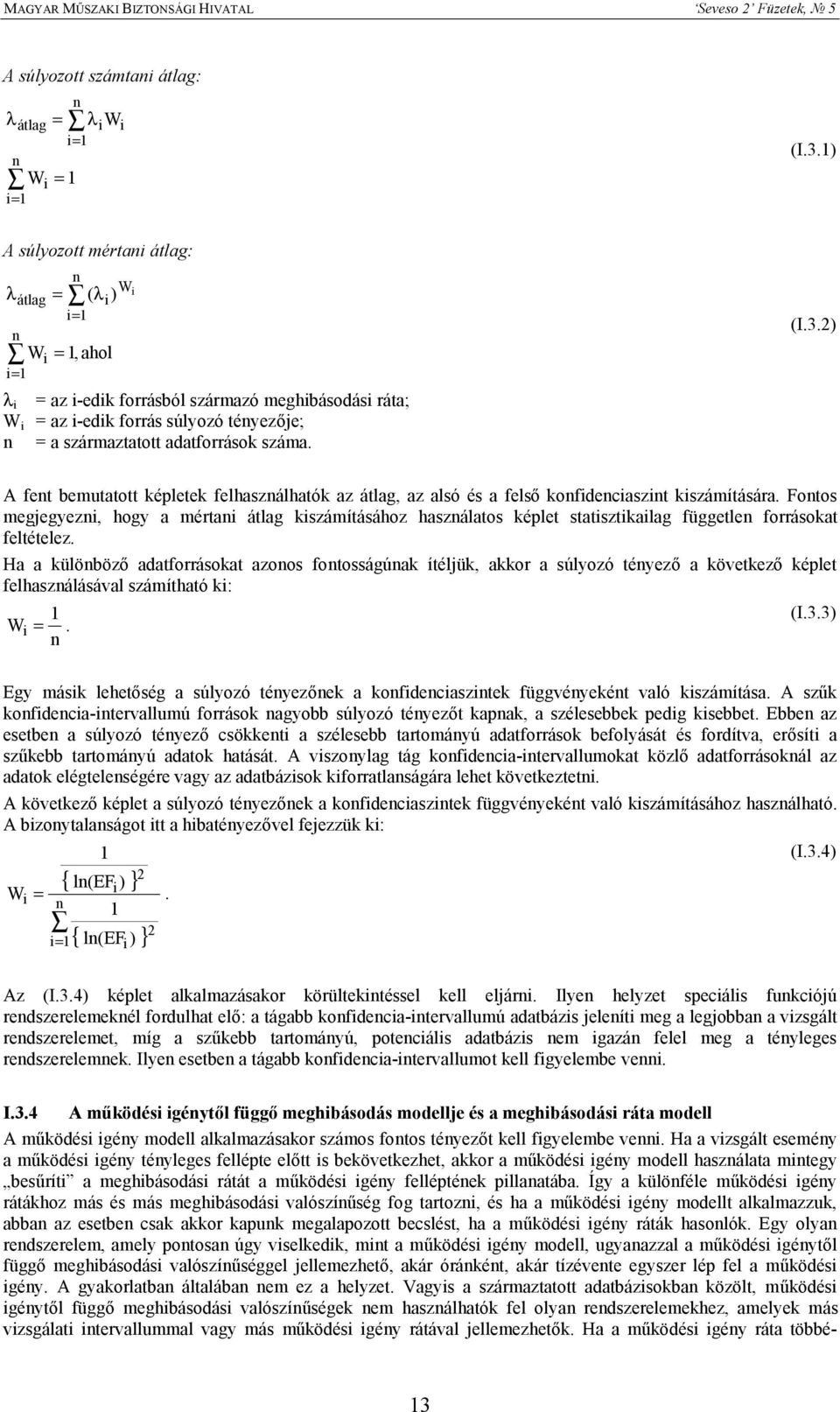 száma. (I.3.) A fent bemutatott képletek felhasználhatók az átlag, az alsó és a felső konfidenciaszint kiszámítására.