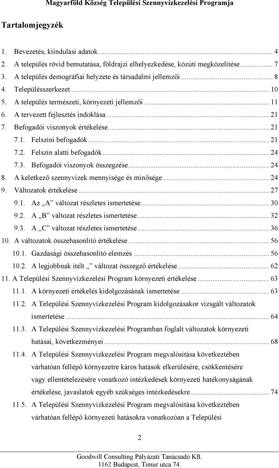 .. 24 7.3. Befogadói viszonyok összegzése... 24 8. A keletkező szennyvizek mennyisége és minősége... 24 9. Változatok értékelése... 27 9.1. Az A változat részletes ismertetése... 30 9.2. A B változat részletes ismertetése.