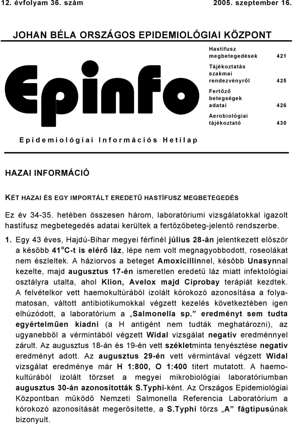 Információs Hetilap HAZAI INFORMÁCIÓ KÉT HAZAI ÉS EGY IMPORTÁLT EREDETŰ HASTÍFUSZ MEGBETEGEDÉS Ez év 34-35.