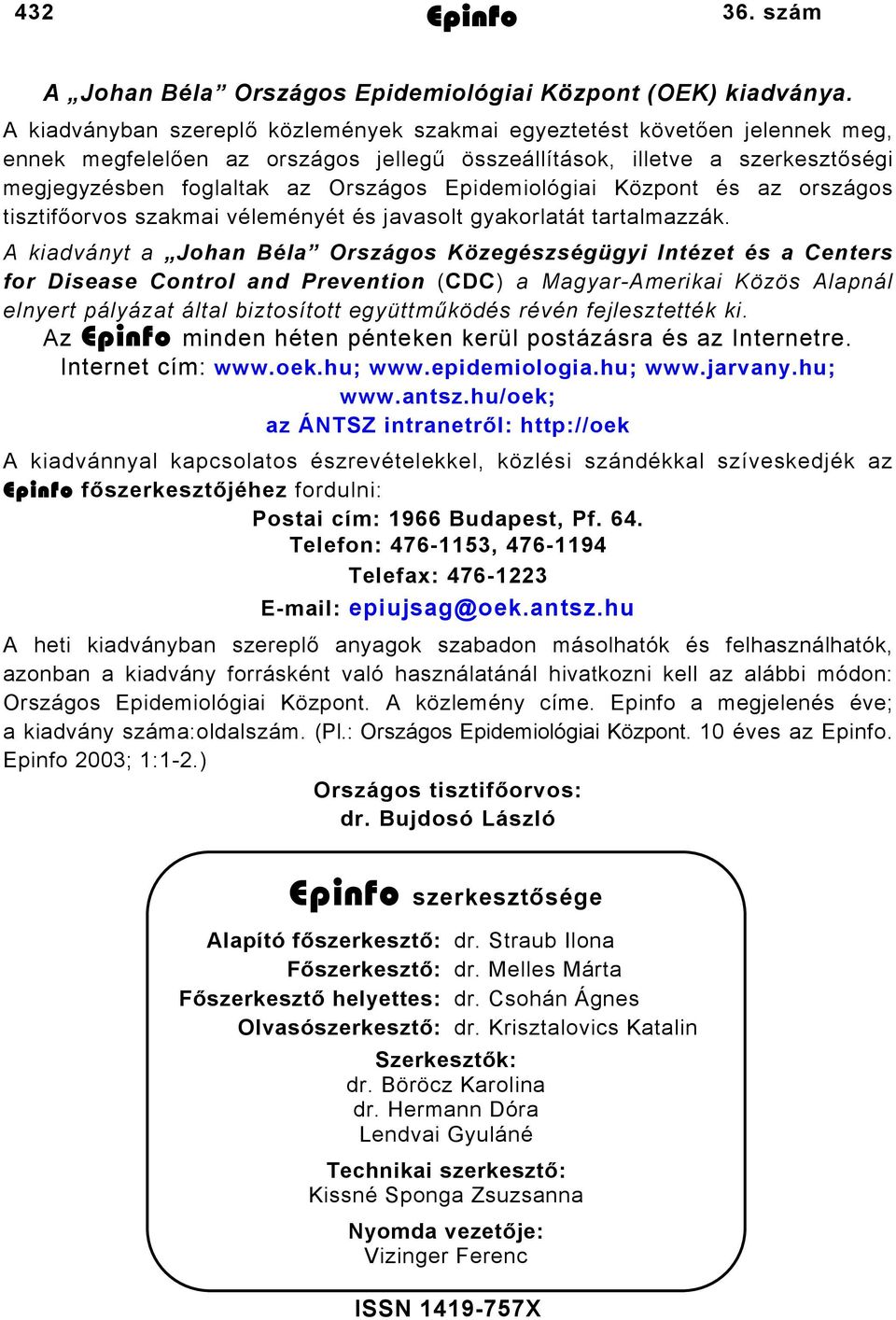 Epidemiológiai Központ és az országos tisztifőorvos szakmai véleményét és javasolt gyakorlatát tartalmazzák.