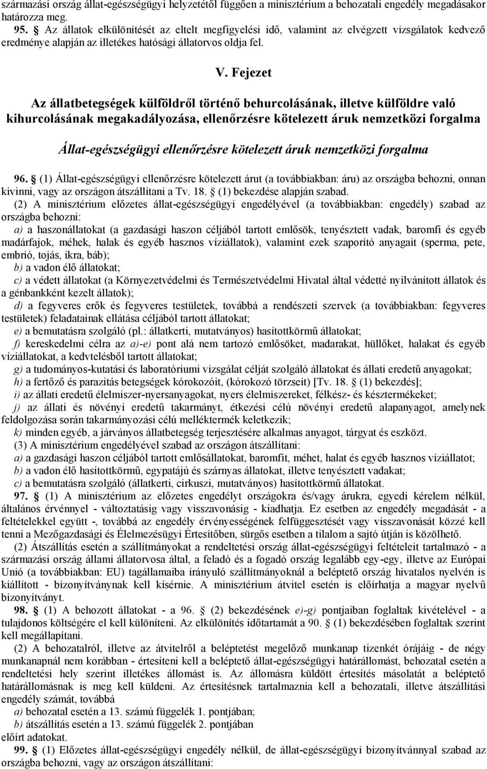 Fejezet Az állatbetegségek külföldről történő behurcolásának, illetve külföldre való kihurcolásának megakadályozása, ellenőrzésre kötelezett áruk nemzetközi forgalma Állat-egészségügyi ellenőrzésre