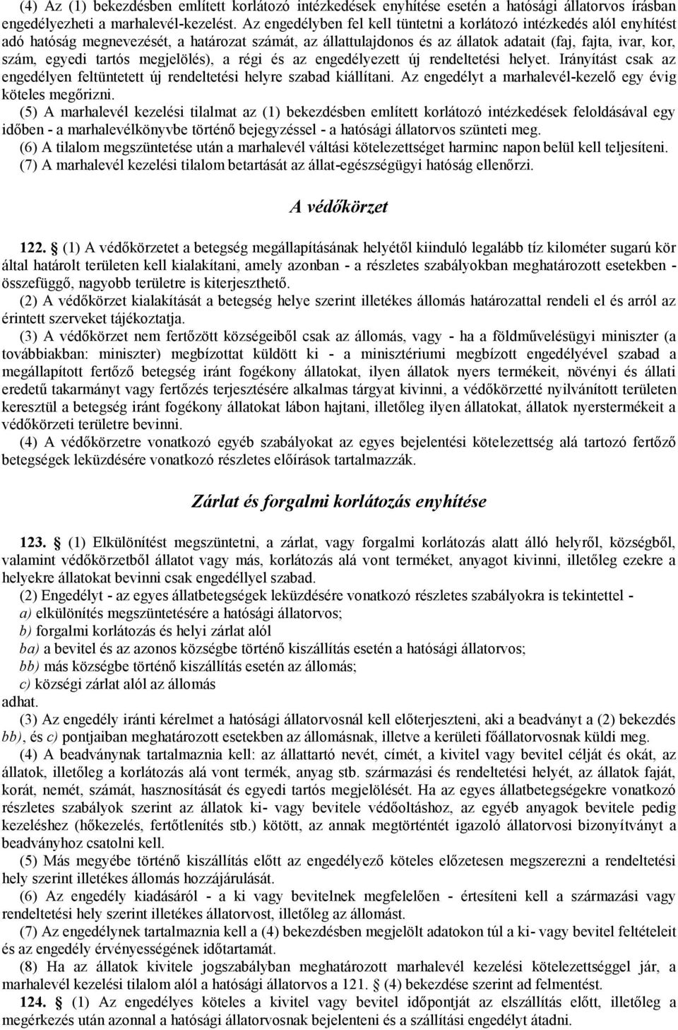 tartós megjelölés), a régi és az engedélyezett új rendeltetési helyet. Irányítást csak az engedélyen feltüntetett új rendeltetési helyre szabad kiállítani.