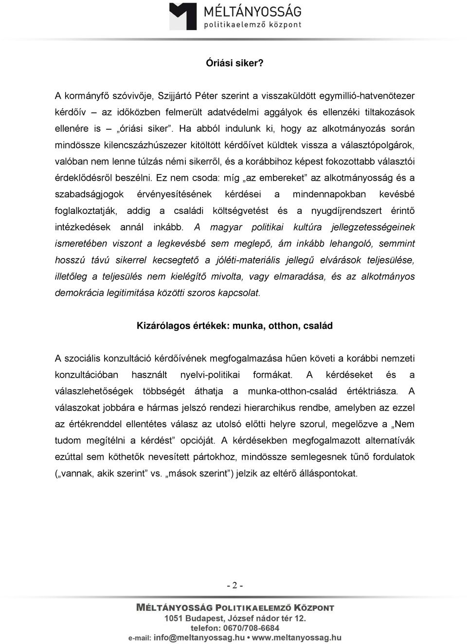 Ha abból indulunk ki, hogy az alkotmányozás során mindössze kilencszázhúszezer kitöltött kérdőívet küldtek vissza a választópolgárok, valóban nem lenne túlzás némi sikerről, és a korábbihoz képest