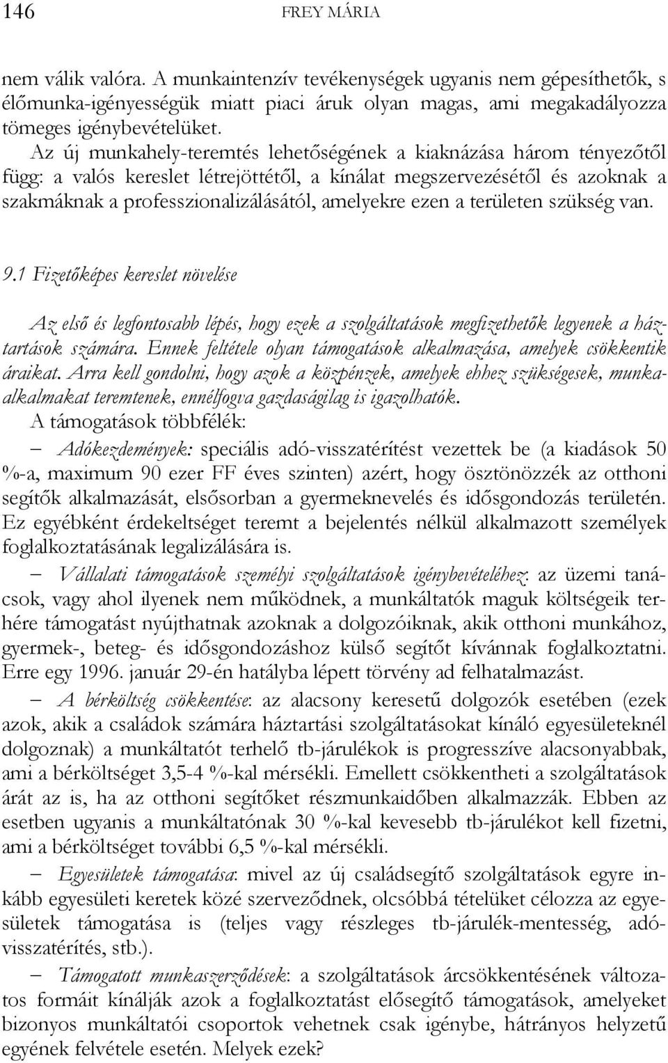 a területen szükség van. 9.1 Fizetőképes kereslet növelése Az első és legfontosabb lépés, hogy ezek a szolgáltatások megfizethetők legyenek a háztartások számára.