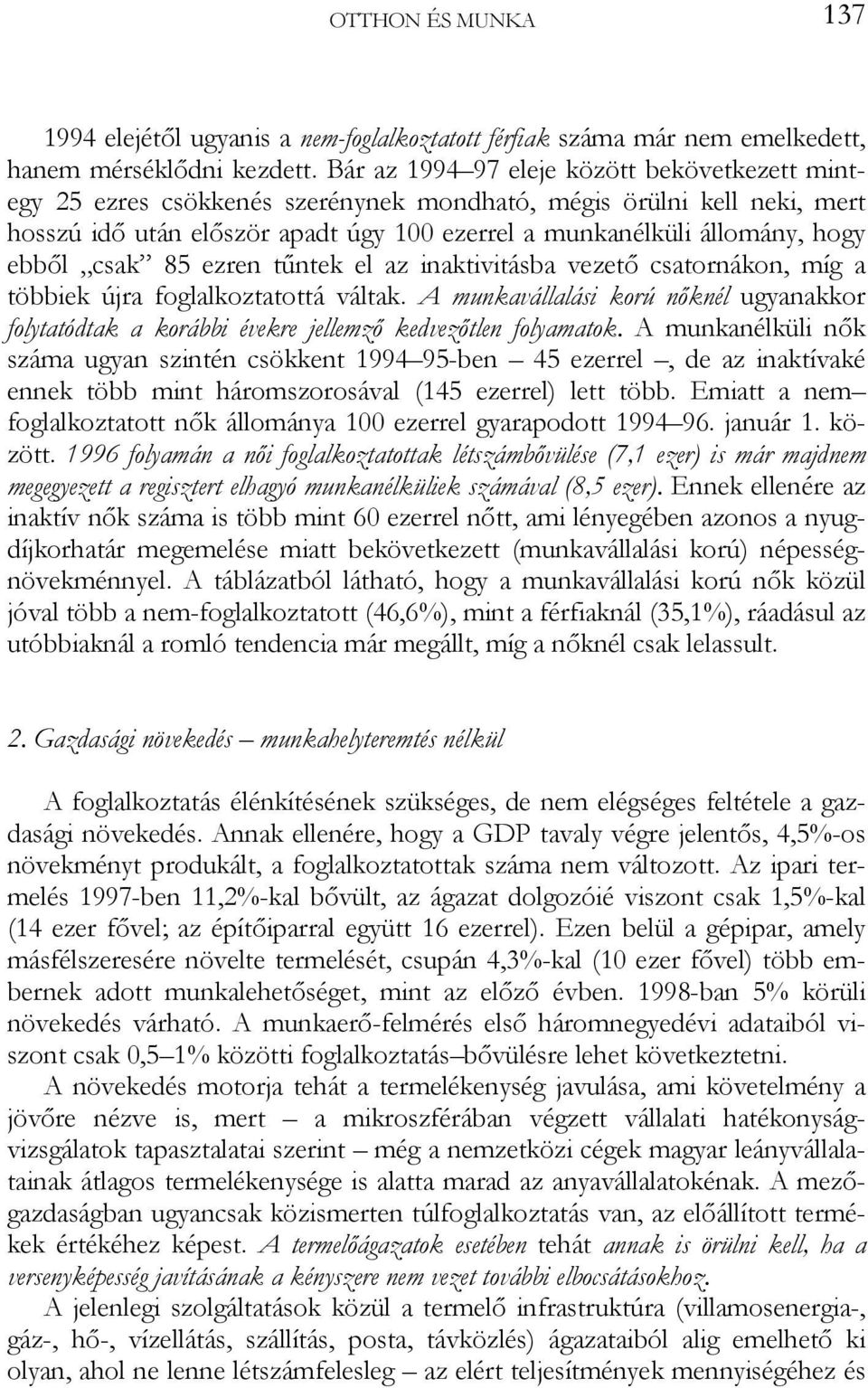 ebből csak 85 ezren tűntek el az inaktivitásba vezető csatornákon, míg a többiek újra foglalkoztatottá váltak.