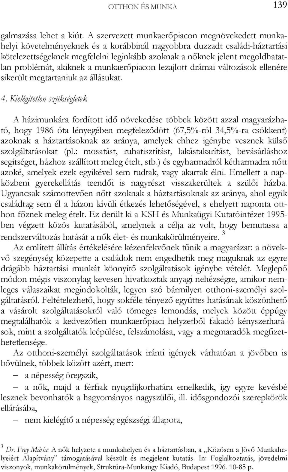 megoldhatatlan problémát, akiknek a munkaerőpiacon lezajlott drámai változások ellenére sikerült megtartaniuk az állásukat. 4.