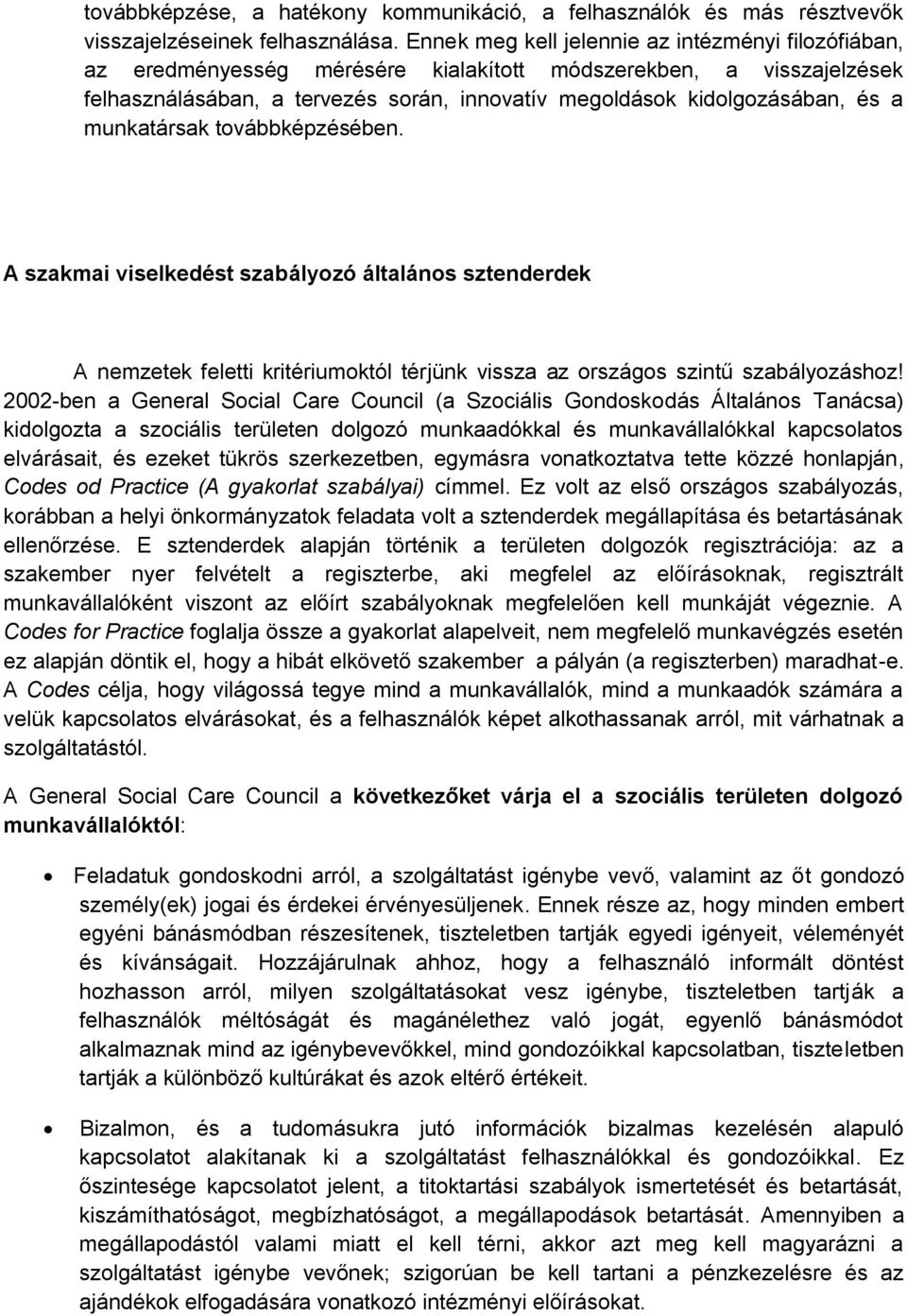 munkatársak továbbképzésében. A szakmai viselkedést szabályozó általános sztenderdek A nemzetek feletti kritériumoktól térjünk vissza az országos szintű szabályozáshoz!