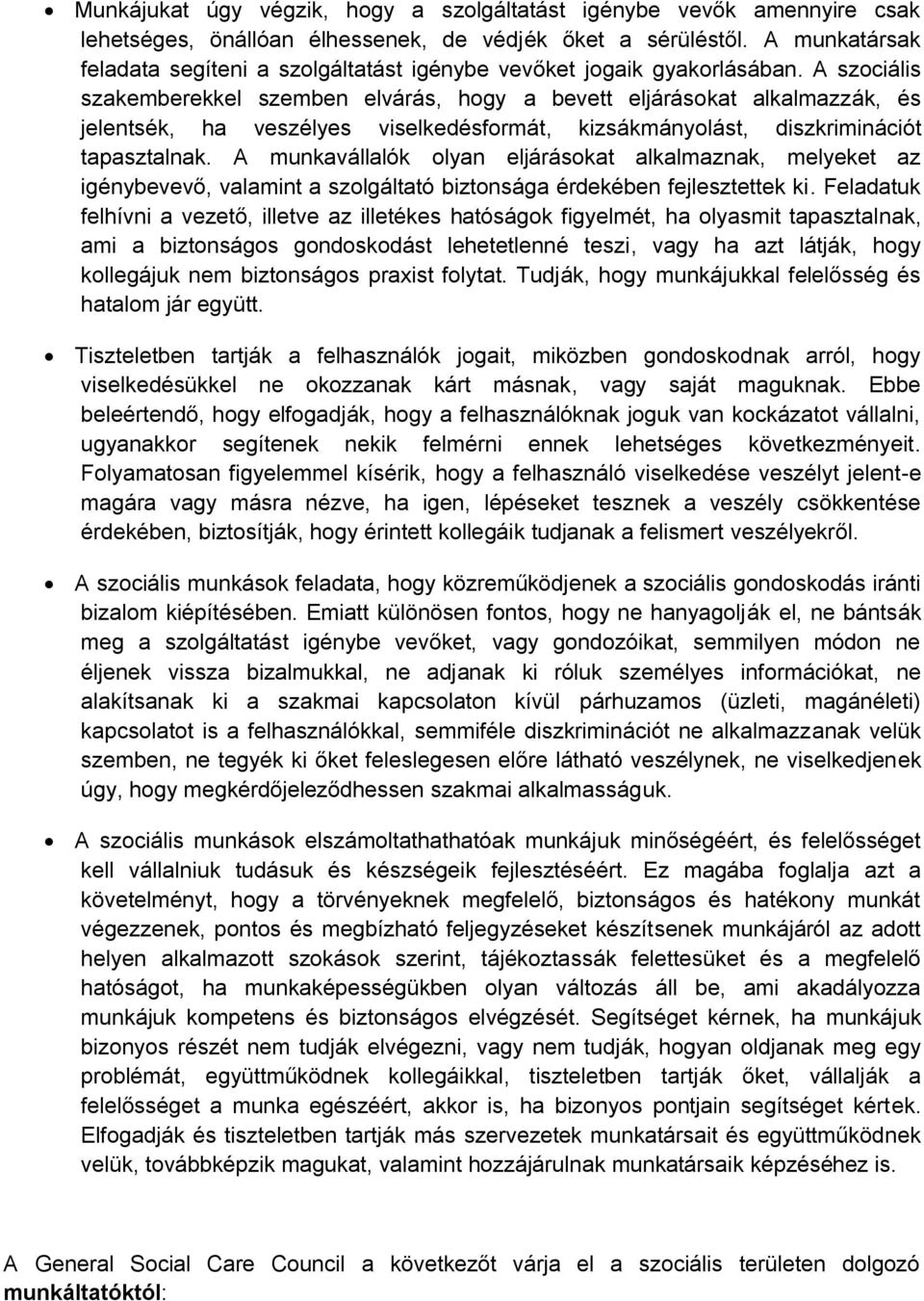 A szociális szakemberekkel szemben elvárás, hogy a bevett eljárásokat alkalmazzák, és jelentsék, ha veszélyes viselkedésformát, kizsákmányolást, diszkriminációt tapasztalnak.