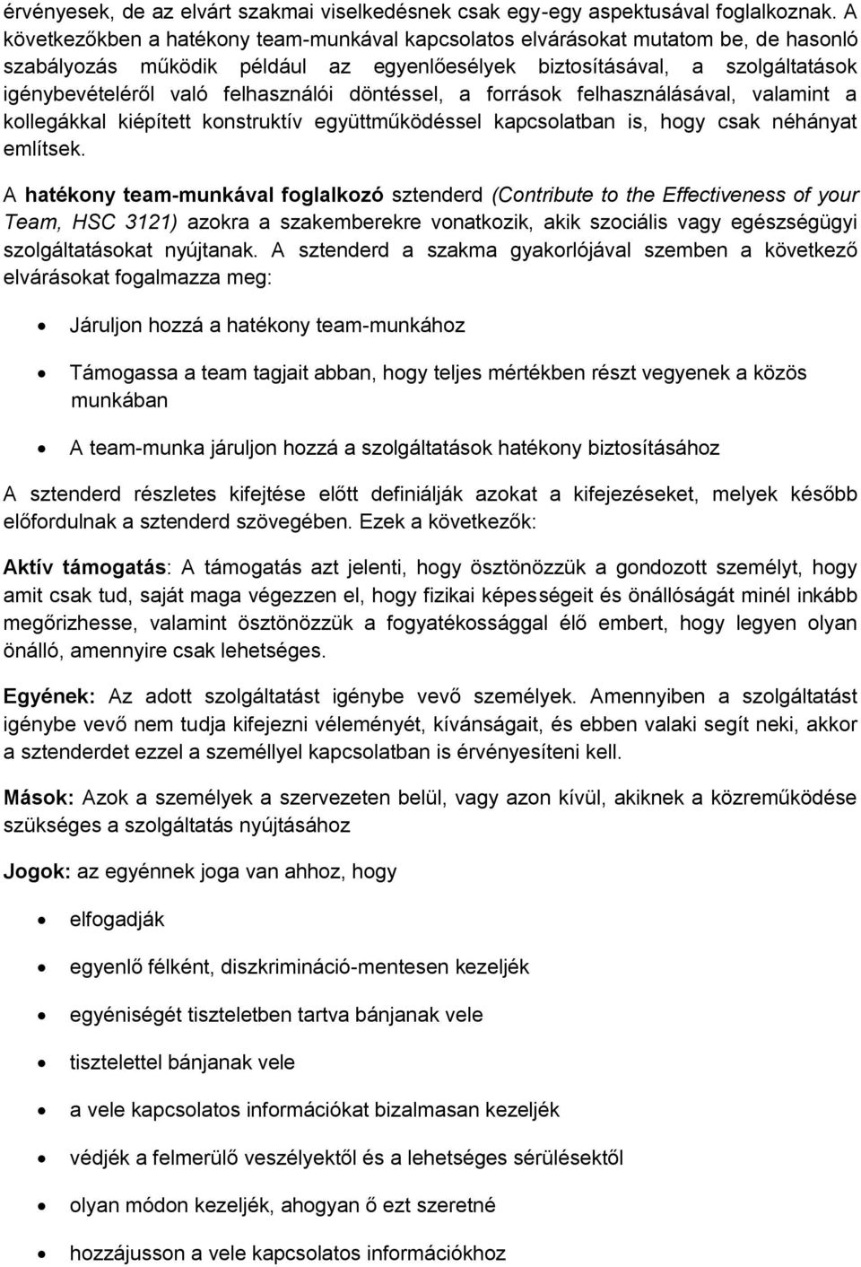 felhasználói döntéssel, a források felhasználásával, valamint a kollegákkal kiépített konstruktív együttműködéssel kapcsolatban is, hogy csak néhányat említsek.