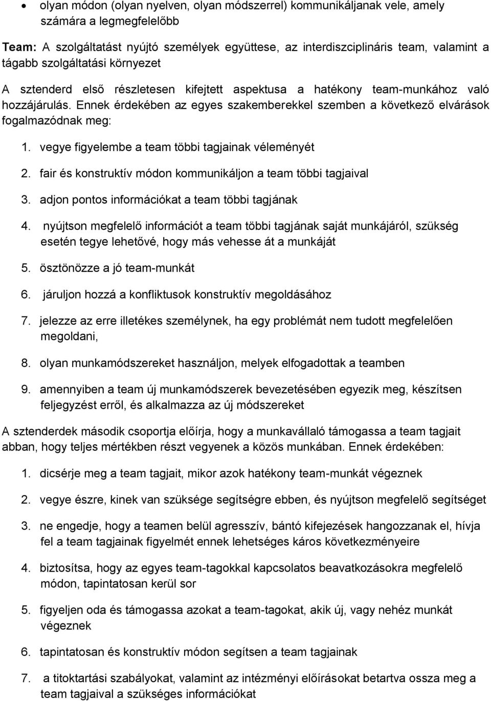 Ennek érdekében az egyes szakemberekkel szemben a következő elvárások fogalmazódnak meg: 1. vegye figyelembe a team többi tagjainak véleményét 2.