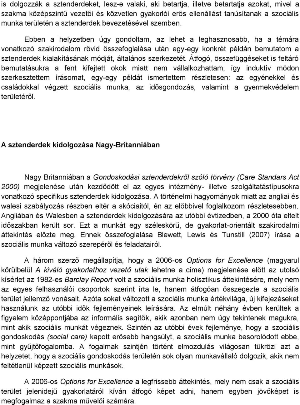 Ebben a helyzetben úgy gondoltam, az lehet a leghasznosabb, ha a témára vonatkozó szakirodalom rövid összefoglalása után egy-egy konkrét példán bemutatom a sztenderdek kialakításának módját,