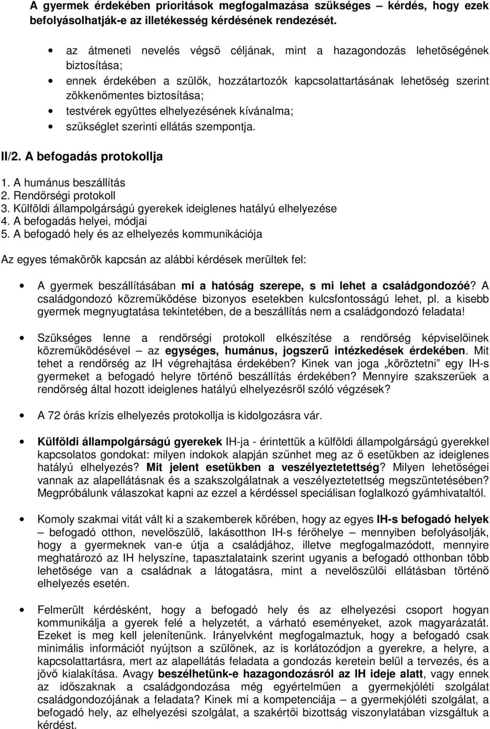 együttes elhelyezésének kívánalma; szükséglet szerinti ellátás szempontja. II/2. A befogadás protokollja 1. A humánus beszállítás 2. Rendőrségi protokoll 3.