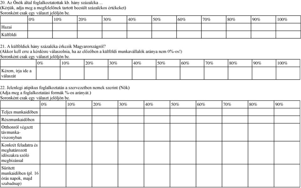 (Akkr kell erre a kérdésre válaszlnia, ha az előzőben a külföldi munkavállalók aránya nem 0%-s!) Srnként csak egy választ jelöljön be.