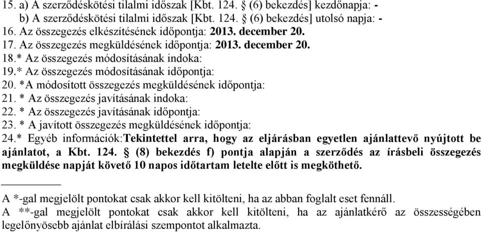 * Az összegezés módosításának időpontja: 20. *A módosított összegezés megküldésének időpontja: 21. * Az összegezés javításának indoka: 22. * Az összegezés javításának időpontja: 23.