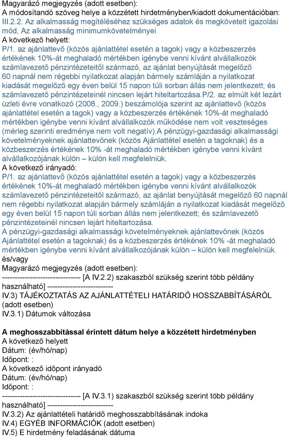 az ajánlattevő (közös ajánlattétel esetén a tagok) vagy a közbeszerzés értékének 10%-át meghaladó mértékben igénybe venni kívánt alvállalkozók számlavezető pénzintézeteitől származó, az ajánlat