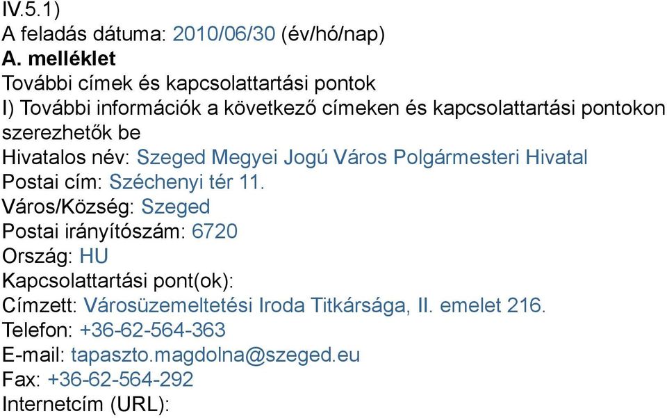 szerezhetők be Hivatalos név: Szeged Megyei Jogú Város Polgármesteri Hivatal Postai cím: Széchenyi tér 11.