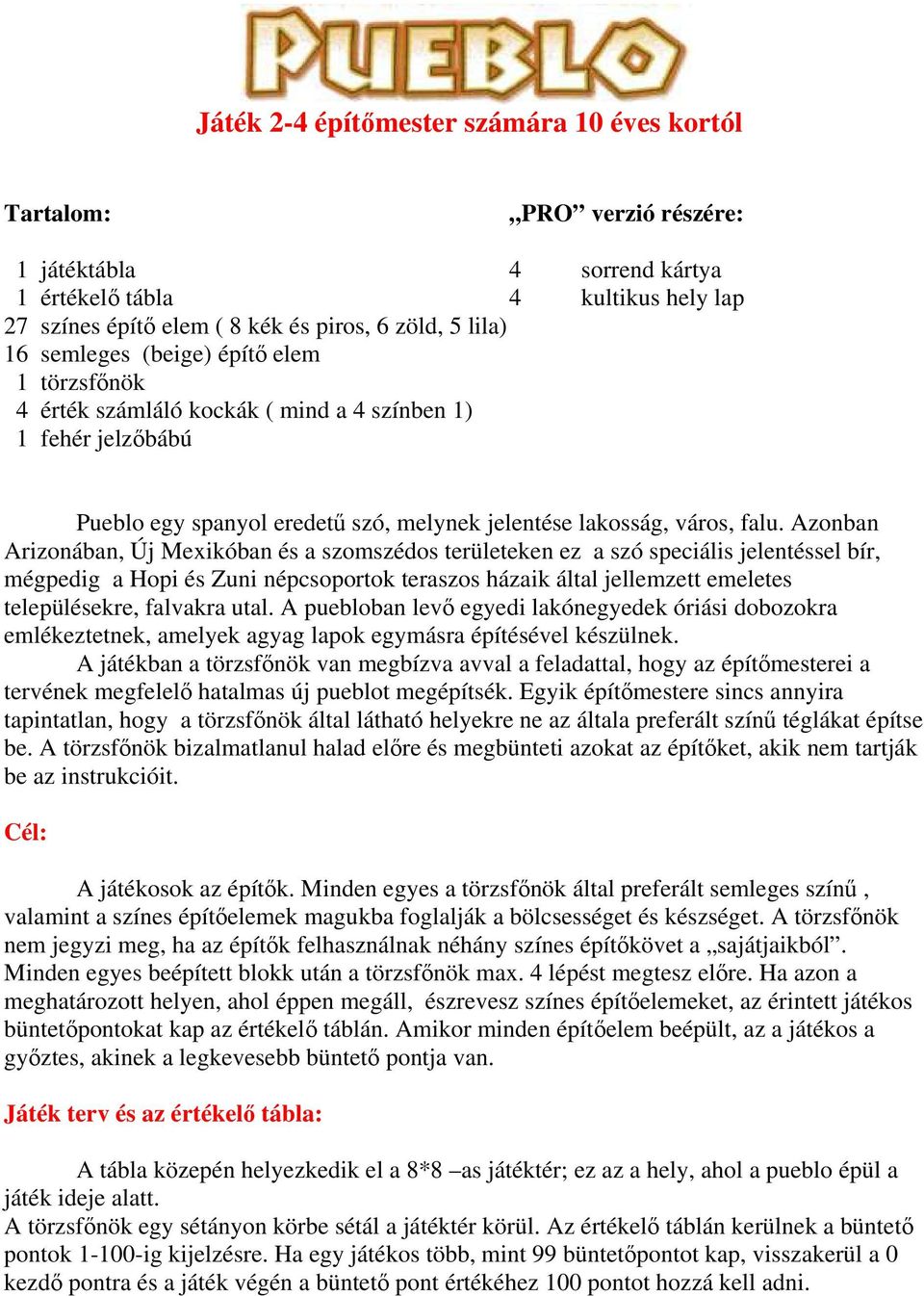 Azonban Arizonában, Új Mexikóban és a szomszédos területeken ez a szó speciális jelentéssel bír, mégpedig a Hopi és Zuni népcsoportok teraszos házaik által jellemzett emeletes településekre, falvakra