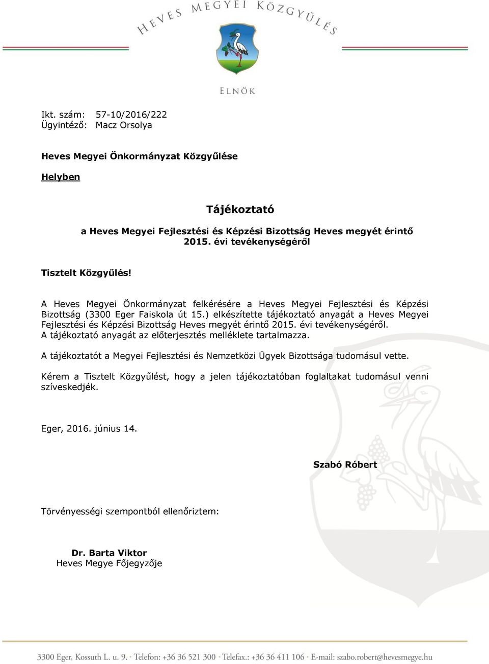 ) elkészítette tájékoztató anyagát a Heves Megyei Fejlesztési és Képzési Bizottság Heves megyét érintő 2015. évi tevékenységéről. A tájékoztató anyagát az előterjesztés melléklete tartalmazza.