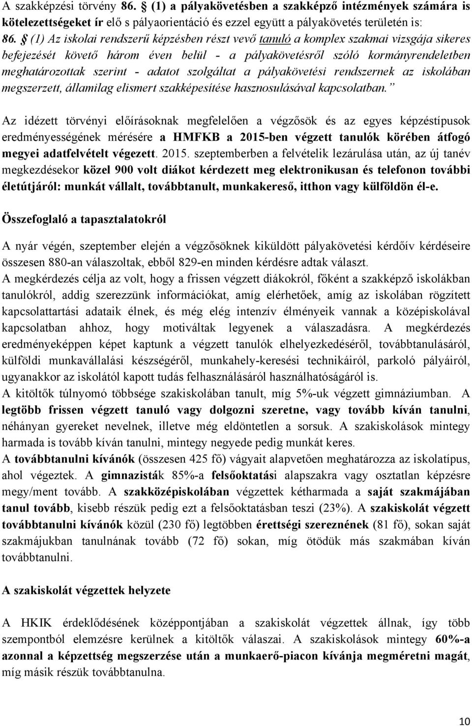 adatot szolgáltat a pályakövetési rendszernek az iskolában megszerzett, államilag elismert e hasznosulásával kapcsolatban.