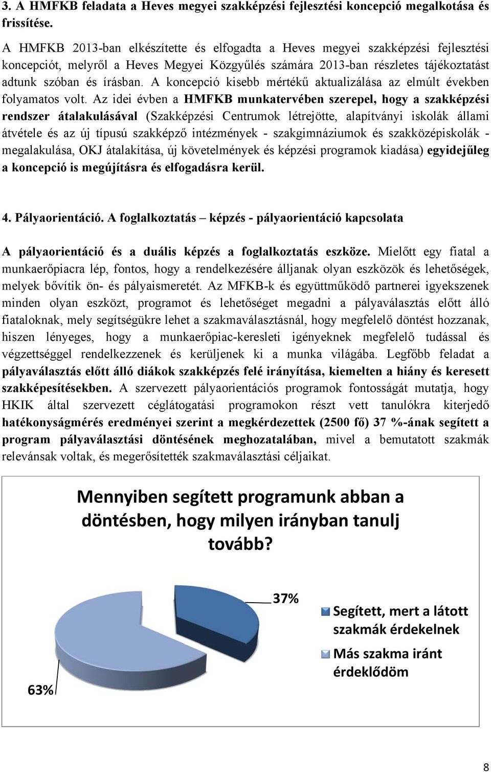 A koncepció kisebb mértékű aktualizálása az elmúlt években folyamatos volt.