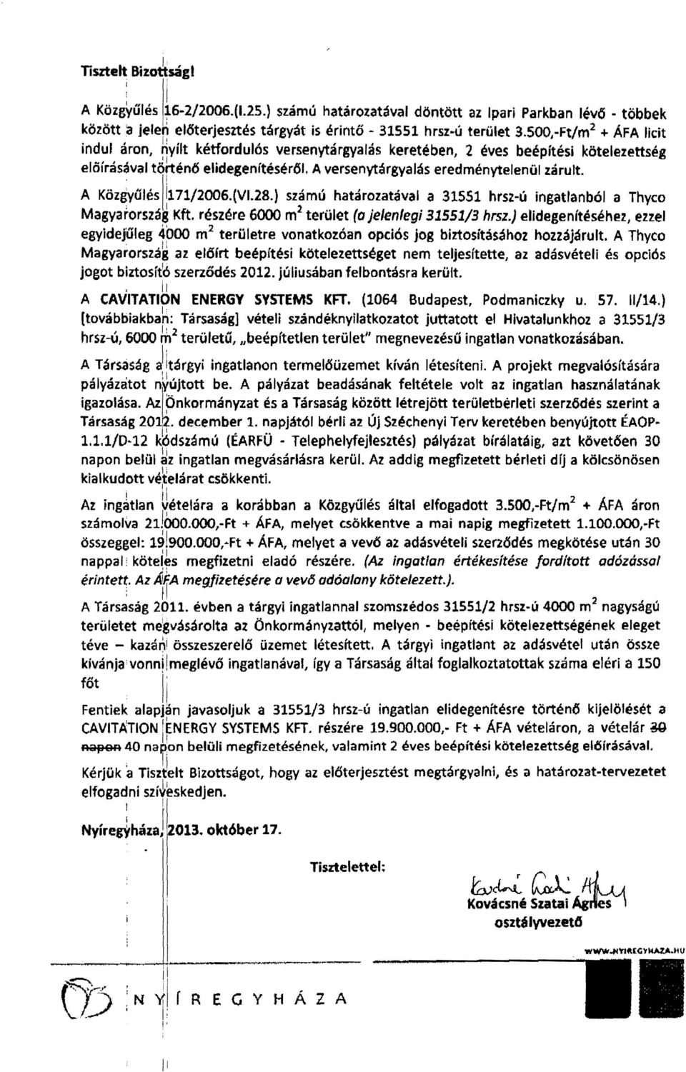 , II A Köz~űlés!171/2006.(VI.28.} számú határozatával a 31551 hrsl-ú ingatlanból a Thyco Magyarország Kft. részére 6000 m 2 terület (a jelenlegi 31551/3 hrsz.