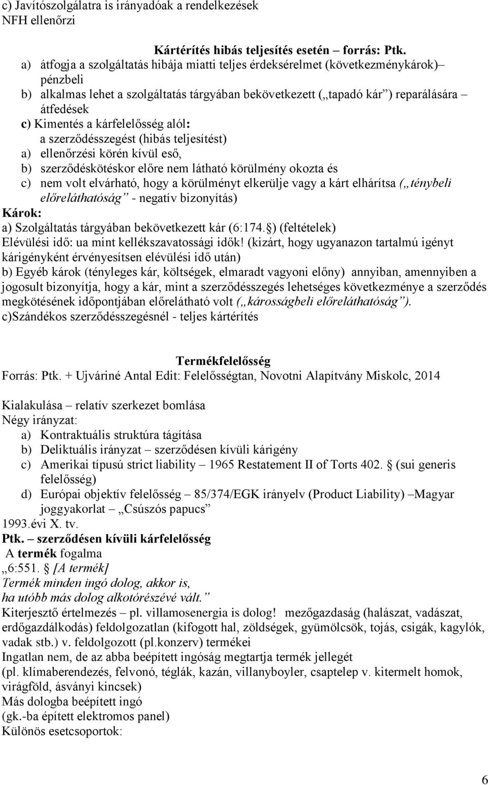 kárfelelősség alól: a szerződésszegést (hibás teljesítést) a) ellenőrzési körén kívül eső, b) szerződéskötéskor előre nem látható körülmény okozta és c) nem volt elvárható, hogy a körülményt