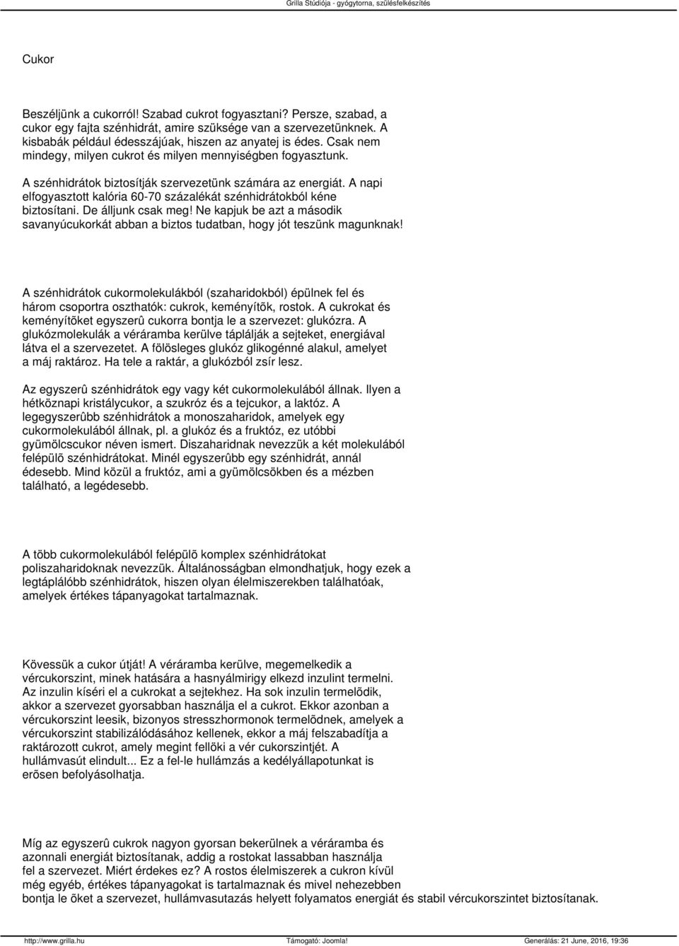 A napi elfogyasztott kalória 60-70 százalékát szénhidrátokból kéne biztosítani. De álljunk csak meg! Ne kapjuk be azt a második savanyúcukorkát abban a biztos tudatban, hogy jót teszünk magunknak!