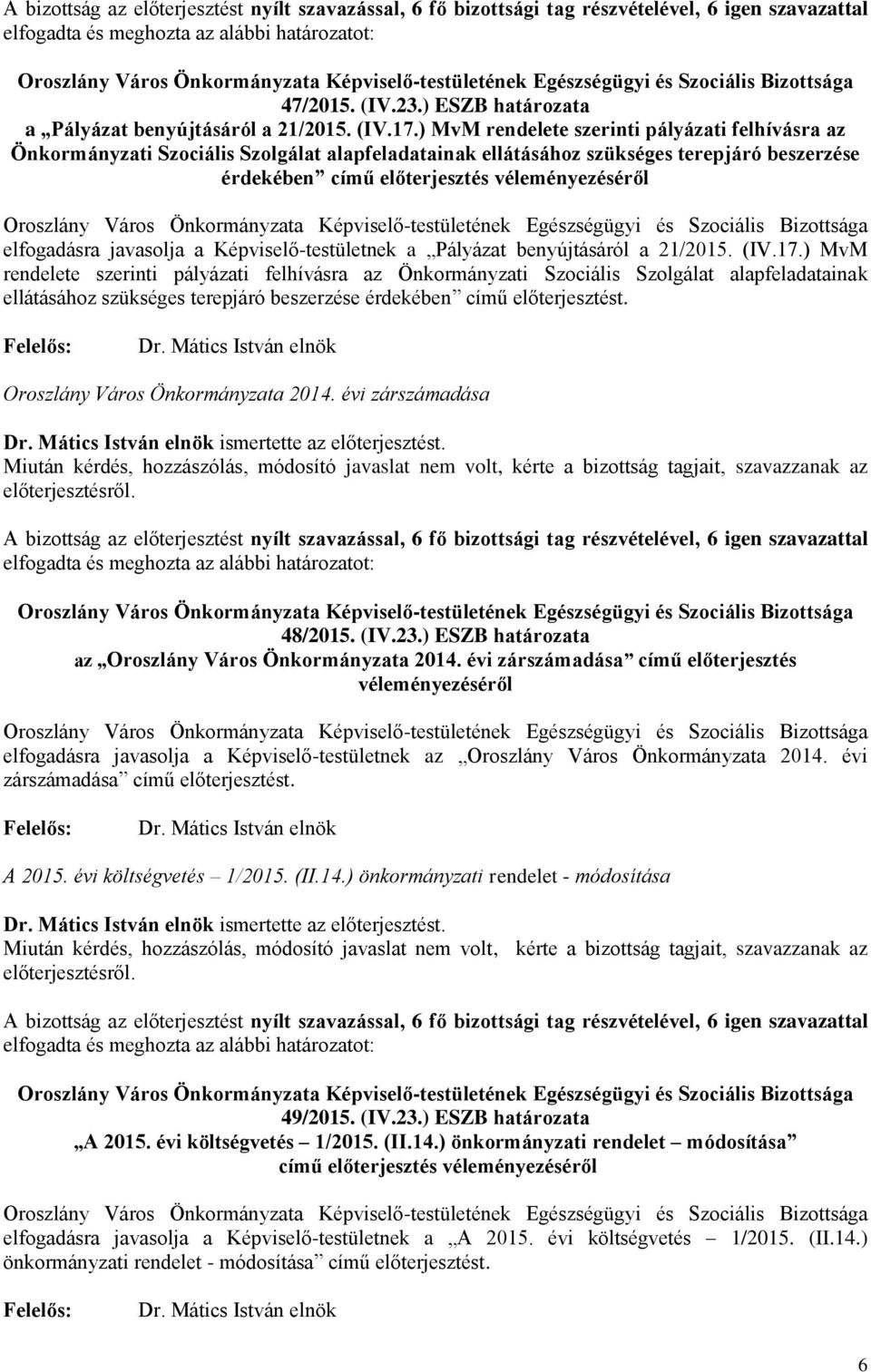 elfogadásra javasolja a Képviselő-testületnek a Pályázat benyújtásáról a 21/2015. (IV.17.