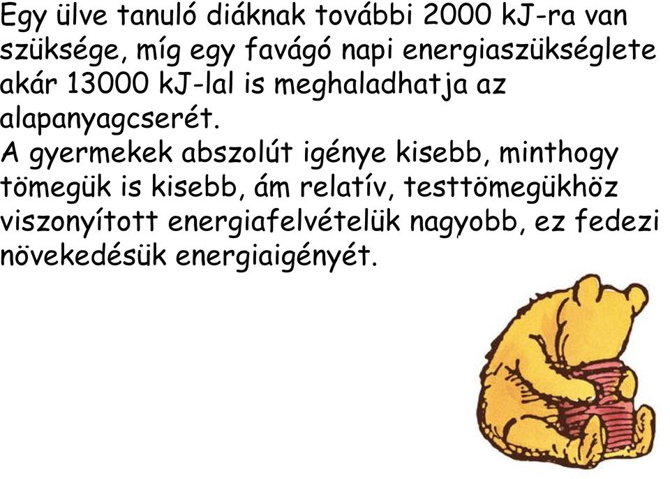 A gyermekek abszolút igénye kisebb, minthogy tömegük is kisebb, ám relatív,