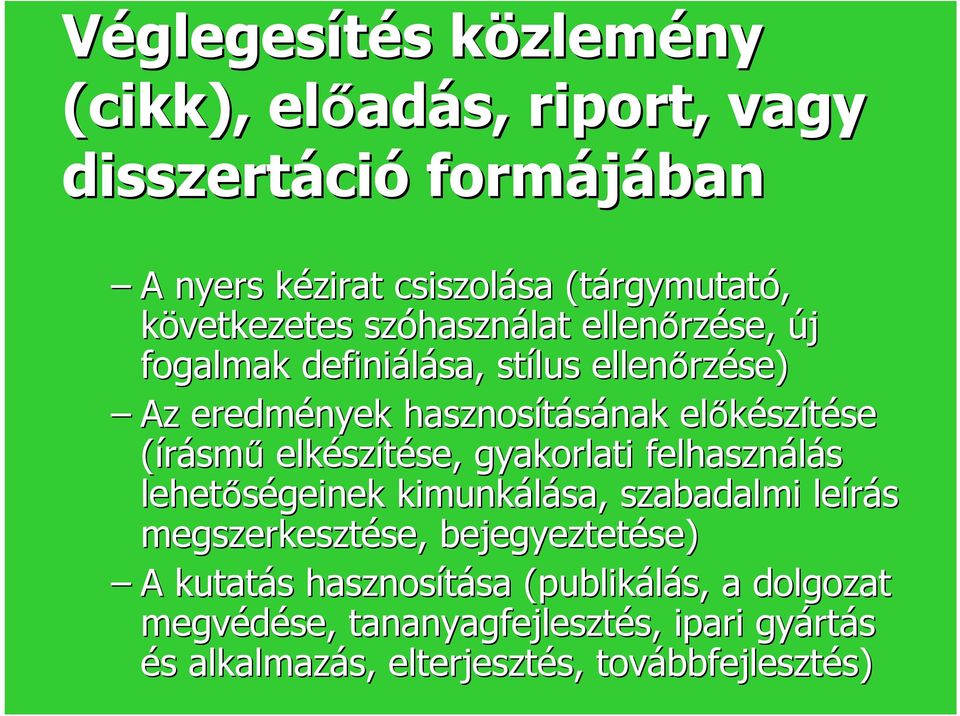 (írásmű elkész szítése, se, gyakorlati felhasználás lehetőségeinek kimunkálása, szabadalmi leírás megszerkesztése, se, bejegyeztetése) A kutatás s