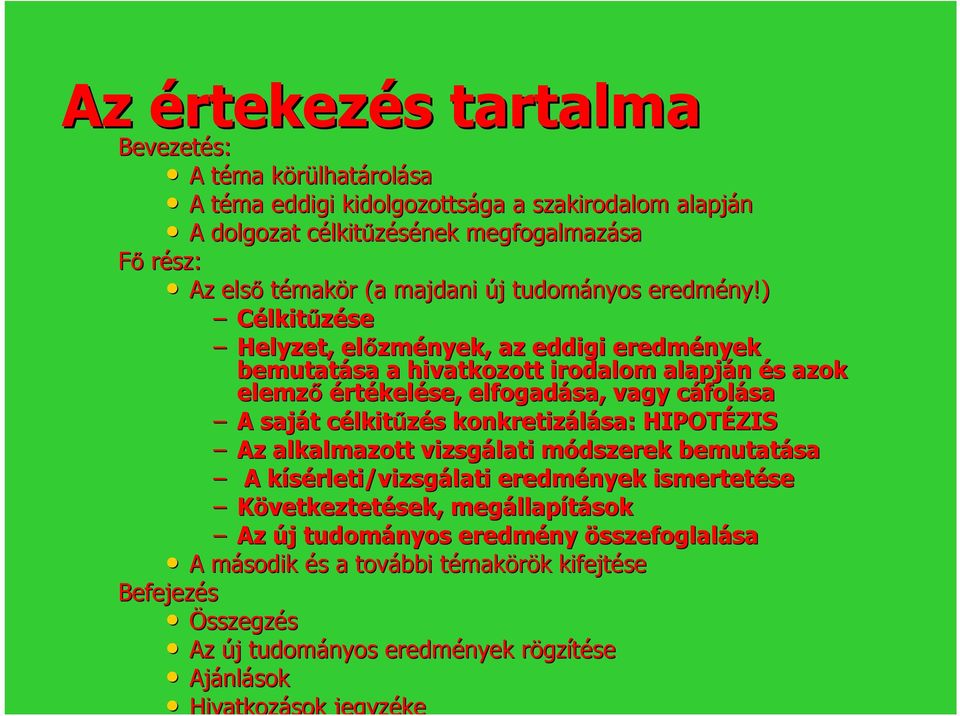 ) Célkitűzése Helyzet, előzm zmények, az eddigi eredmények bemutatása a hivatkozott irodalom alapján és s azok elemző értékelése, elfogadása, vagy cáfolc folása A saját t célkitc lkitűzés s