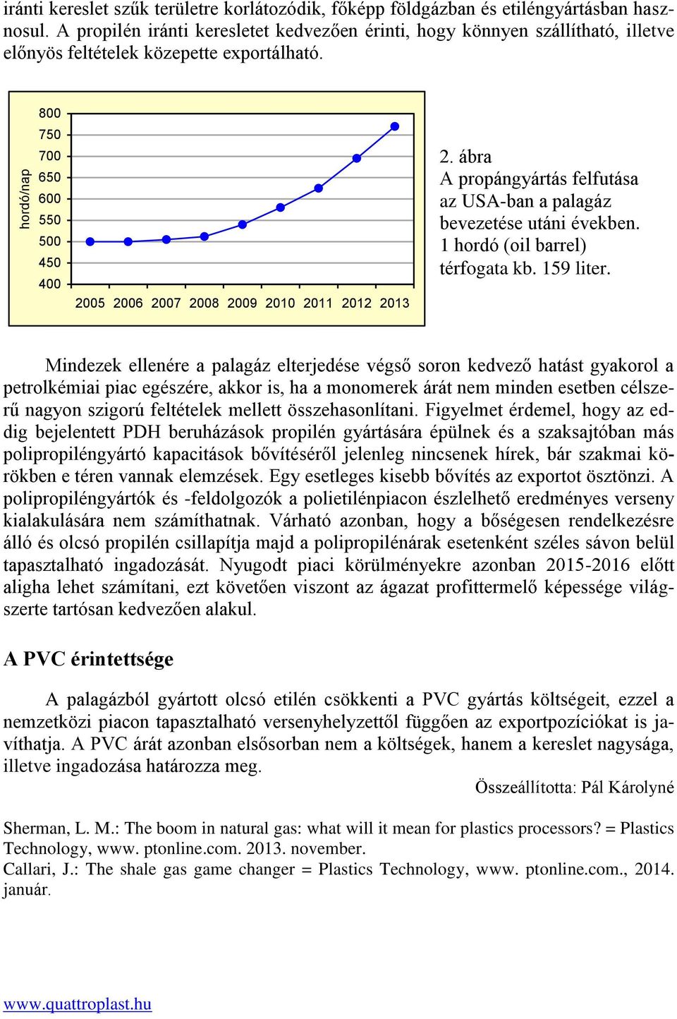 800 750 700 650 600 550 500 450 400 2005 2006 2007 2008 2009 2010 2011 2012 2013 2. ábra A propángyártás felfutása az USA-ban a palagáz bevezetése utáni években. 1 hordó (oil barrel) térfogata kb.