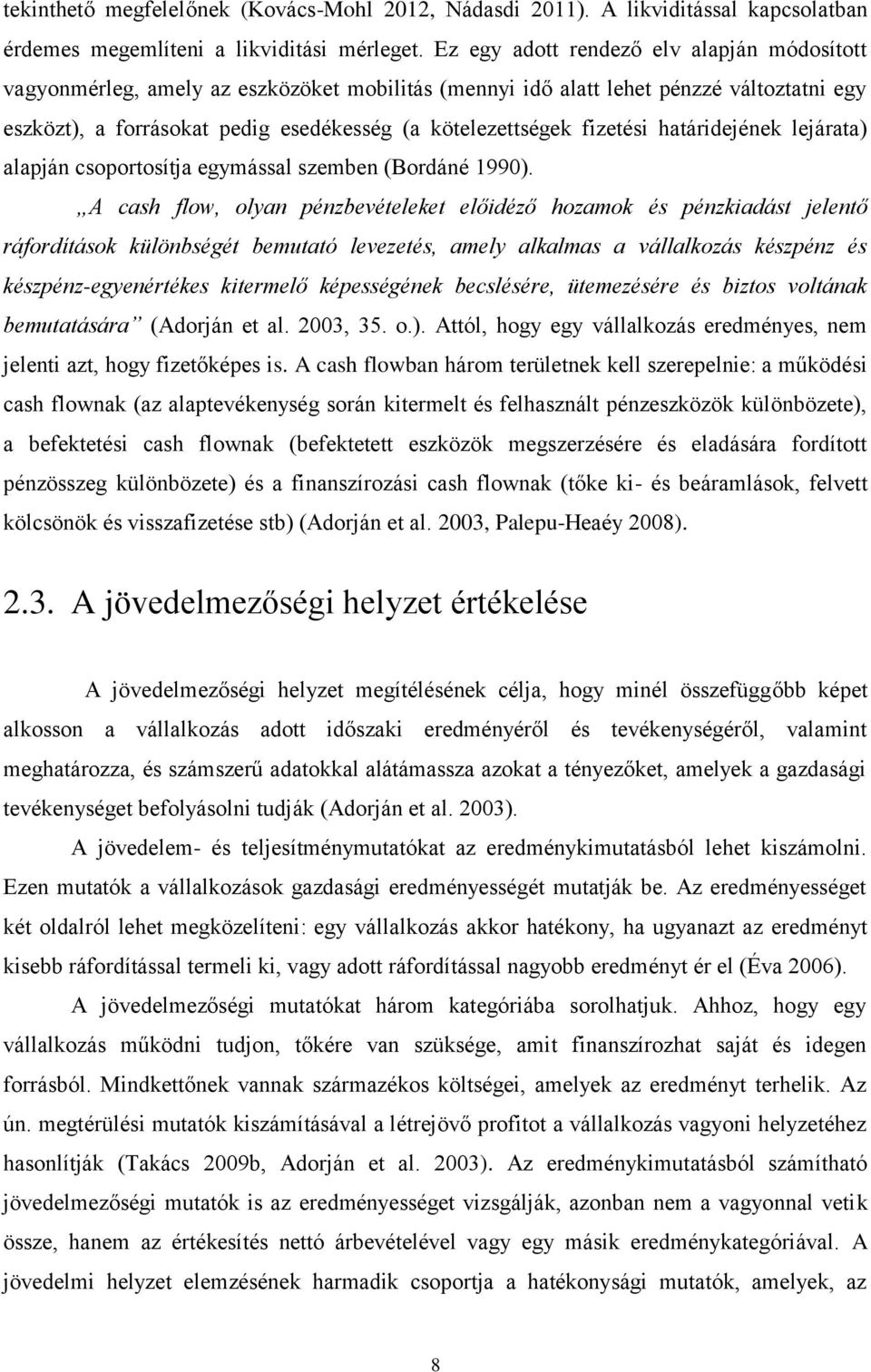 fizetési határidejének lejárata) alapján csoportosítja egymással szemben (Bordáné 1990).