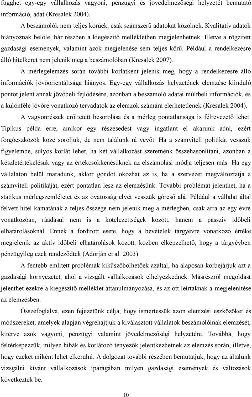 Például a rendelkezésre álló hitelkeret nem jelenik meg a beszámolóban (Kresalek 2007).